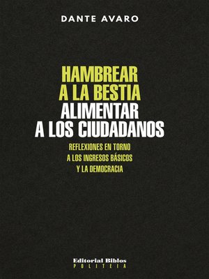 cover image of Hambrear a la bestia, alimentar a los ciudadanos